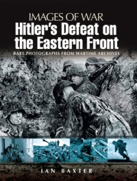 cover of the book Hitler's defeat on the Eastern Front, 1943-1945: rare photographs from wartime archives