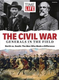 cover of the book TIME-LIFE The Civil War - Generals in the Field: North vs. South: The Men Who Made a Difference