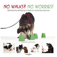 cover of the book No walks? no worries!: maintaining wellbeing in dogs on restricted exercise