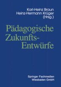 cover of the book Pädagogische Zukunftsentwürfe: Festschrift zum siebzigsten Geburtstag von Wolfgang Klafki