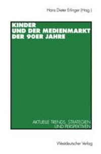 cover of the book Kinder und der Medienmarkt der 90er Jahre: Aktuelle Trends, Strategien und Perspektiven