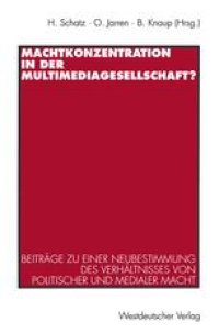 cover of the book Machtkonzentration in der Multimediagesellschaft?: Beiträge zu einer Neubestimmung des Verhältnisses von politischer und medialer Macht