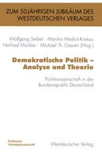 cover of the book Demokratische Politik — Analyse und Theorie: Politikwissenschaft in der Bundesrepublik Deutschland