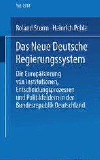 cover of the book Das neue deutsche Regierungssystem: Die Europäisierung von Institutionen, Entscheidungsprozessen und Politikfeldern in der Bundesrepublik Deutschland