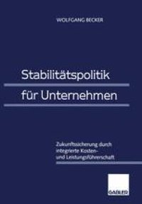 cover of the book Stabilitätspolitik für Unternehmen: Zukunftssicherung durch integrierte Kosten- und Leistungsführerschaft