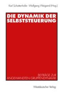 cover of the book Die Dynamik der Selbststeuerung: Beiträge zur angewandten Gruppendynamik