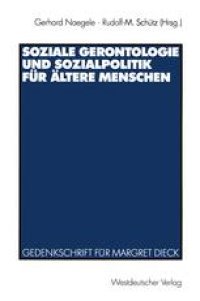 cover of the book Soziale Gerontologie und Sozialpolitik für ältere Menschen: Gedenkschrift für Margret Dieck