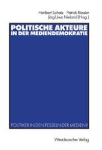 cover of the book Politische Akteure in der Mediendemokratie: Politiker in den Fesseln der Medien?