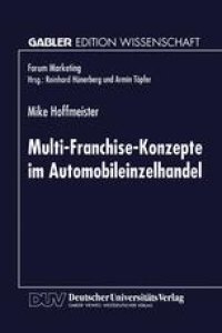 cover of the book Multi-Franchise-Konzepte im Automobileinzelhandel: Entwicklungen und Auswirkungen auf die Absatzkanalpolitik der Automobilhersteller