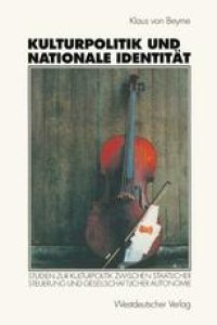 cover of the book Kulturpolitik und nationale Identität: Studien zur Kulturpolitik zwischen staatlicher Steuerung und gesellschaftlicher Autonomie