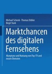 cover of the book Marktchancen des digitalen Fernsehens: Akzeptanz und Nutzung von Pay-TV und neuen Diensten