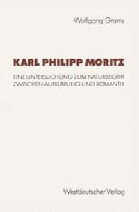 cover of the book Karl Philipp Moritz: Eine Untersuchung zum Naturbegriff zwischen Aufklärung und Romantik