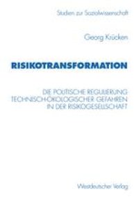 cover of the book Risikotransformation: Die politische Regulierung technisch-ökologischer Gefahren in der Risikogesellschaft