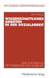 cover of the book Wissenschaftliches Arbeiten in der Sozialarbeit: Eine Einführung für Studierende und Lehrende