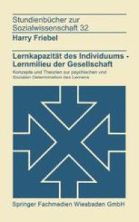 cover of the book Lernkapazität des Individuums — Lernmilieu der Gesellschraft: Konzepte und Theorien zur psychischen und sozialen Determination des Lernens