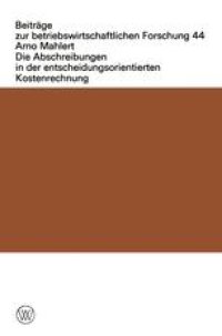 cover of the book Die Abschreibungen in der entscheidungsorientierten Kostenrechnung