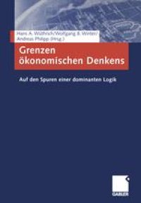 cover of the book Grenzen ökonomischen Denkens: Auf den Spuren einer dominanten Logik