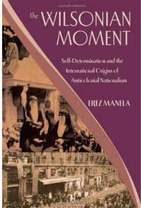 cover of the book The Wilsonian Moment: Self-Determination and the International Origins of Anticolonial Nationalism