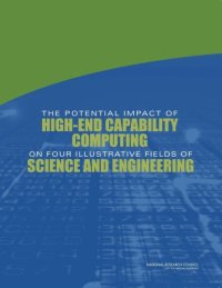 cover of the book The Potential Impact of High-End Capability Computing on Four Illustrative Fields of Science and Engineering