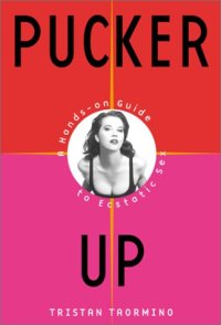 cover of the book Pucker Up: A Hands-On Guide to Ecstatic Sex