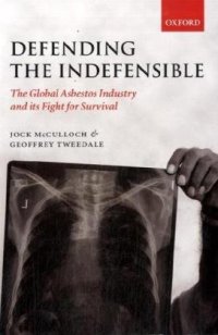 cover of the book Defending the Indefensible: The Global Asbestos Industry and its Fight for Survival