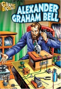 cover of the book Alexander G. Bell, Graphic Biography