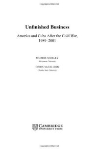 cover of the book Unfinished Business: America and Cuba after the Cold War, 1989-2001