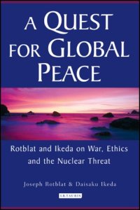 cover of the book A Quest for Global Peace: Rotblat and Ikeda on War, Ethics and the Nuclear Threat