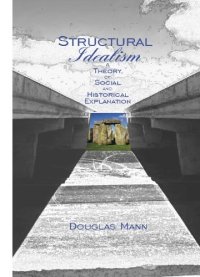 cover of the book Structural Idealism: A Theory of Social and Historical Explanation