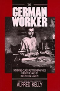 cover of the book The German Worker: Working-Class Autobiographies from the Age of Industrialization