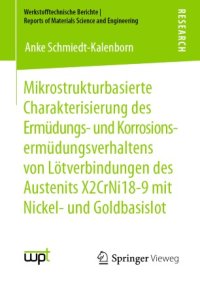 cover of the book Mikrostrukturbasierte Charakterisierung des Ermüdungs- und Korrosionsermüdungsverhaltens von Lötverbindungen des Austenits X2CrNi18-9 mit Nickel- und Goldbasislot