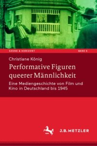 cover of the book Performative Figuren queerer Männlichkeit: Eine Mediengeschichte von Film und Kino in Deutschland bis 1945