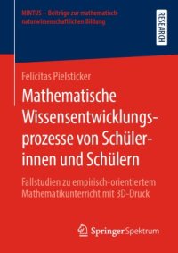 cover of the book Mathematische Wissensentwicklungsprozesse von Schülerinnen und Schülern: Fallstudien zu empirisch-orientiertem Mathematikunterricht mit 3D-Druck