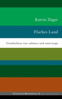 cover of the book Flaches Land Geschichten von zuhause und unterwegs