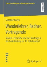 cover of the book Wanderlehrer, Redner, Vortragende: Mobile Lehrkräfte und ihre Vorträge in der Volksbildung im 19. Jahrhundert