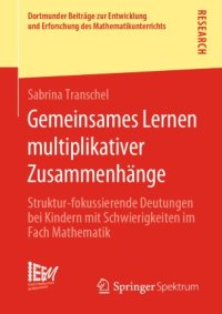 cover of the book Gemeinsames Lernen multiplikativer Zusammenhänge: Struktur-fokussierende Deutungen bei Kindern mit Schwierigkeiten im Fach Mathematik