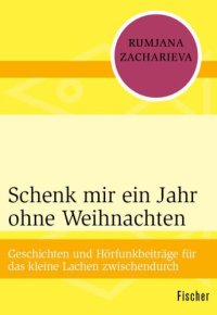 cover of the book Schenk mir ein Jahr ohne Weihnachten: Geschichten und Hörfunkbeiträge für das kleine Lachen zwischendurch