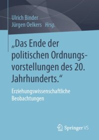 cover of the book „Das Ende der politischen Ordnungsvorstellungen des 20. Jahrhunderts.": Erziehungswissenschaftliche Beobachtungen