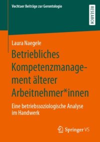 cover of the book Betriebliches Kompetenzmanagement älterer Arbeitnehmer*innen: Eine betriebssoziologische Analyse im Handwerk