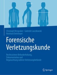 cover of the book Forensische Verletzungskunde: Rechtssichere Befunderhebung, Dokumentation und Begutachtung äußerer Verletzungsbefunde