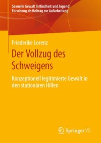 cover of the book Der Vollzug des Schweigens : Konzeptionell legitimierte Gewalt in den stationären Hilfen