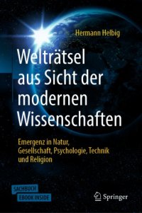 cover of the book Welträtsel aus Sicht der modernen Wissenschaften: Emergenz in Natur, Gesellschaft, Psychologie,Technik und Religion