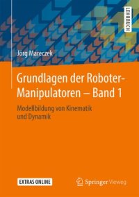 cover of the book Grundlagen der Roboter-Manipulatoren – Band 1: Modellbildung von Kinematik und Dynamik