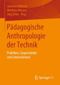 cover of the book Pädagogische Anthropologie der Technik: Praktiken, Gegenstände und Lebensformen