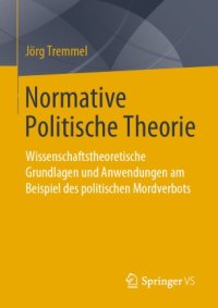 cover of the book Normative Politische Theorie: Wissenschaftstheoretische Grundlagen und Anwendungen am Beispiel des politischen Mordverbots