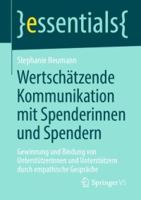 cover of the book Wertschätzende Kommunikation mit Spenderinnen und Spendern: Gewinnung und Bindung von Unterstützerinnen und Unterstützern durch empathische Gespräche