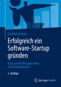 cover of the book Erfolgreich ein Software-Startup gründen: Tipps und Erfahrungen eines Tech-Unternehmers