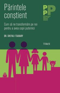 cover of the book Părintele conștient. Cum să ne transformăm pe noi pentru a avea copii puternici