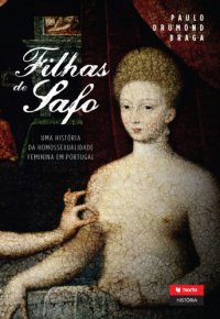 cover of the book Filhas de Safo: uma história da homossexualidade feminina em Portugal (séculos XIII-XX)