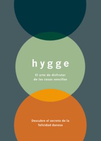 cover of the book Hygge: el arte de disfrutar de las cosas sencillas: descubre el secreto de la felicidad danesa